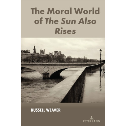 Peter Lang Publishing Inc The Moral World of The Sun Also Rises (inbunden, eng)