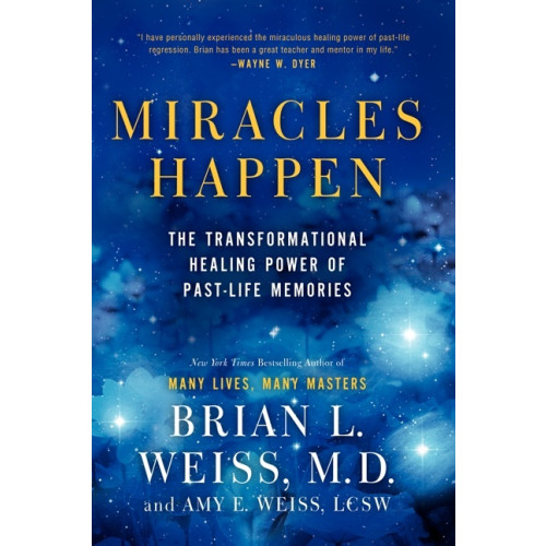 Brian L. Weiss Miracles Happen: The Transformational Healing Power of Past-Life Memories (häftad, eng)