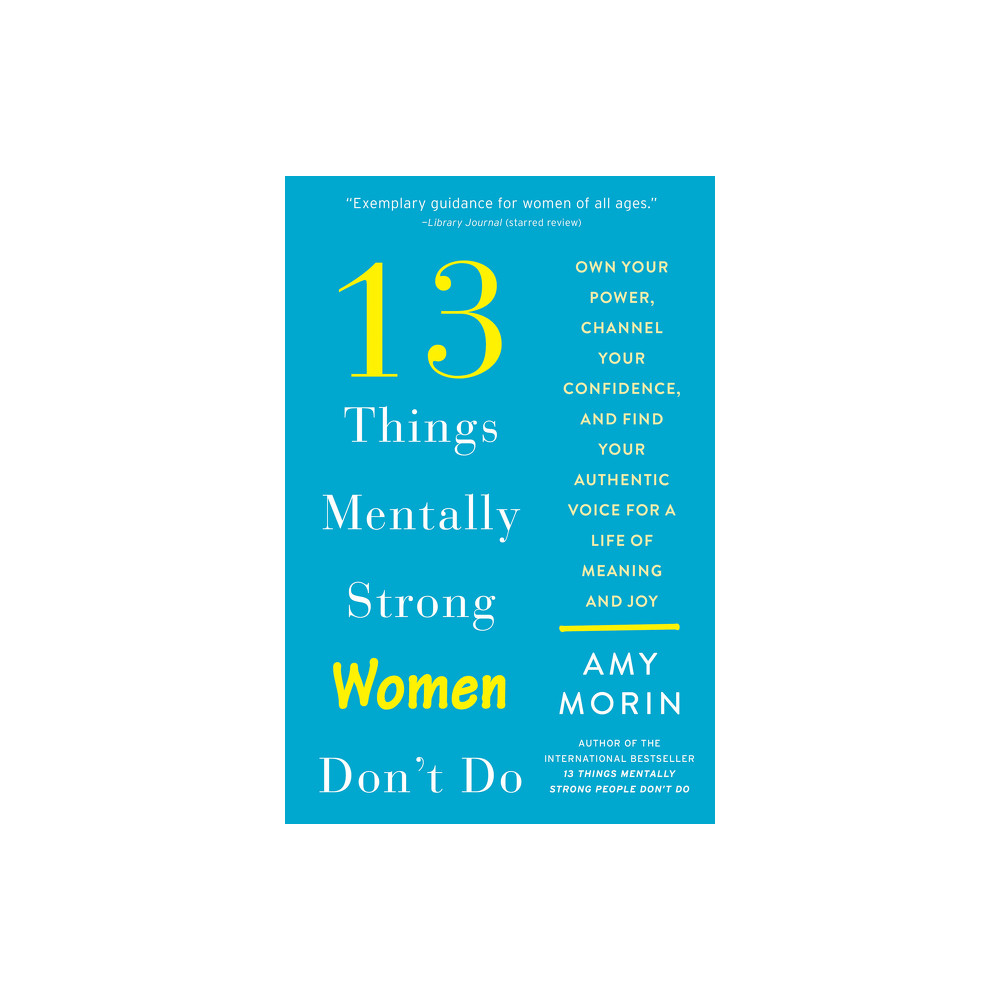 Produktbild för 13 Things Mentally Strong Women Don't Do: Own Your Power, Channel Your Confidence, and Find Your Authentic Voice for a Life of Meaning and Joy (häftad, eng)