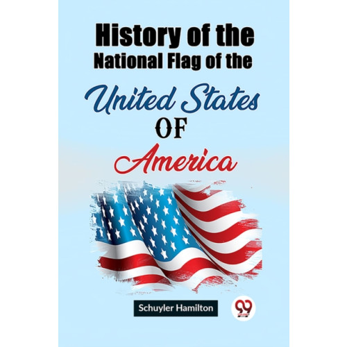 Double 9 Books LLP History of the National Flag of the United States of America (Edition2023) (häftad, eng)