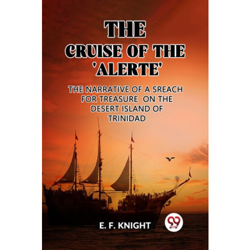 Double 9 Books LLP The Cruise of the 'Alerte'The Narrative Of a Sreach For Treasure On The Desert Island Of Trinidad (Edition2023) (häftad, eng)
