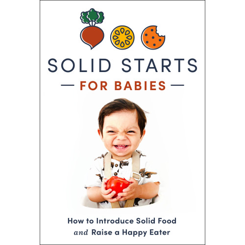 Penguin Random House USA Solid Starts for Babies: How to Introduce Solid Food and Raise a Happy Eater (inbunden, eng)