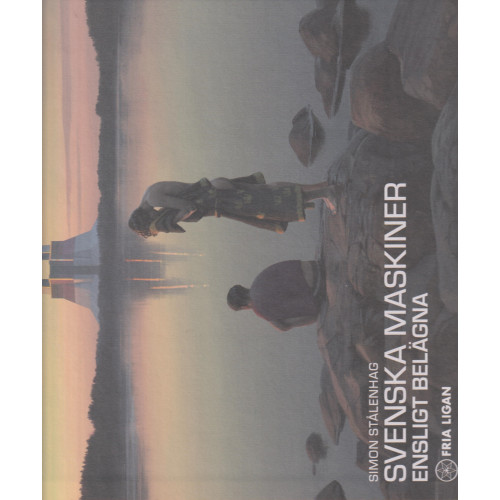 Simon Stålenhag Svenska maskiner, ensligt belägna (inbunden)