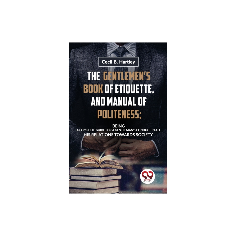Produktbild för The Gentlemen?S Book of Etiquette, and Manual of Politeness; Being a Complete Guide for a Gentleman?S Conduct in All His Relations Towards Society (häftad, eng)