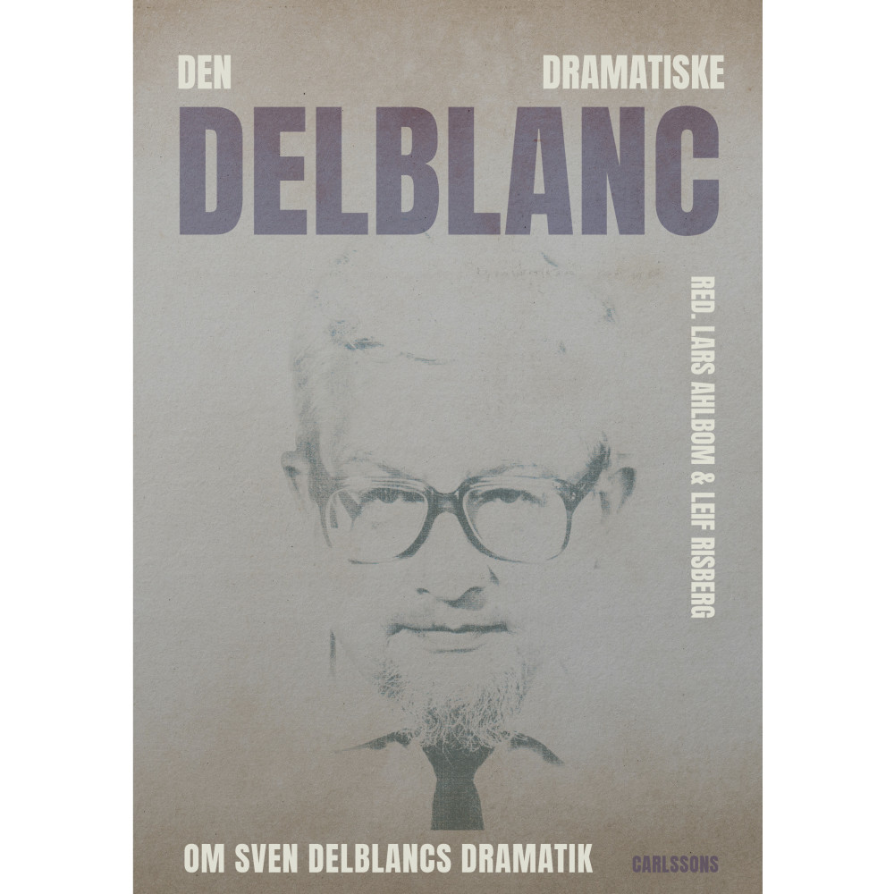 Produktbild för Den dramatiske Delblanc :  om Sven Delblancs dramatik (inbunden)