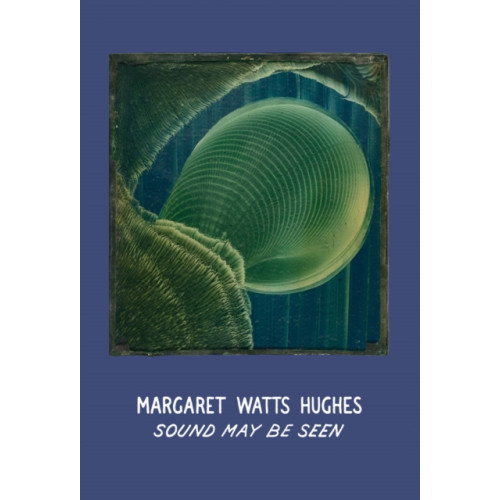 Christine Burgin Gallery Margaret Watts Hughes: Sound May Be Seen (inbunden, eng)