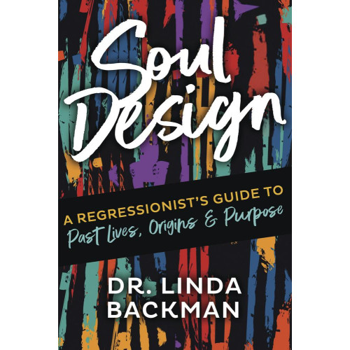 Linda Backman Soul Design: A Regressionist's Guide to Past Lives, Origin, and Purpose (häftad, eng)
