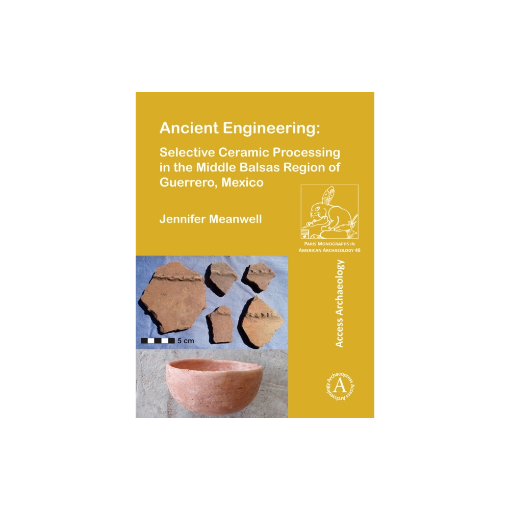 Produktbild för Ancient Engineering: Selective Ceramic Processing in the Middle Balsas Region of Guerrero, Mexico (häftad, eng)