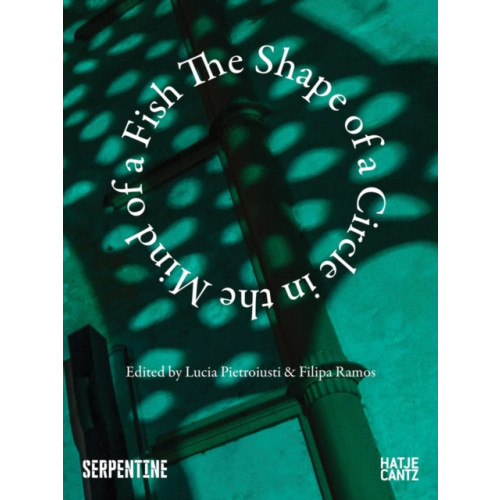 Hatje Cantz The Shape of a Circle in the Mind of a Fish (häftad, eng)
