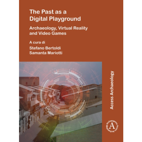 Archaeopress The Past as a Digital Playground: Archaeology, Virtual Reality and Video Games (häftad, eng)