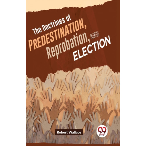 Double 9 Books LLP The Doctrines of Predestination, Reprobation, and Election (häftad, eng)
