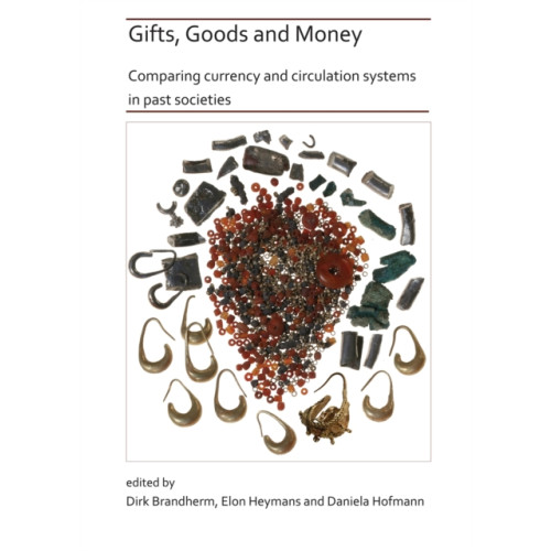 Archaeopress Gifts, Goods and Money: Comparing currency and circulation systems in past societies (häftad, eng)