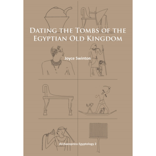 Archaeopress Dating the Tombs of the Egyptian Old Kingdom (häftad, eng)