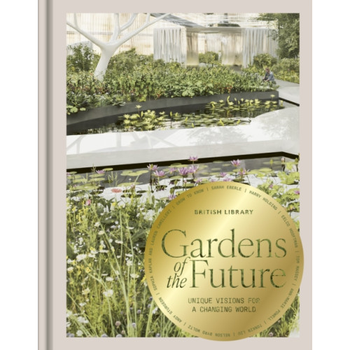 British Library Publishing Gardens of the Future (inbunden, eng)