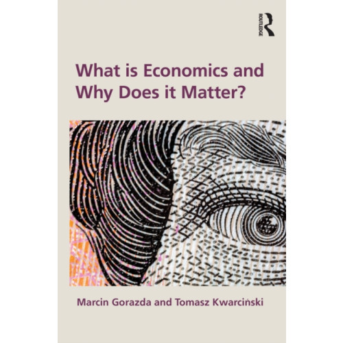 Taylor & francis ltd What is Economics and Why Does it Matter? (häftad, eng)