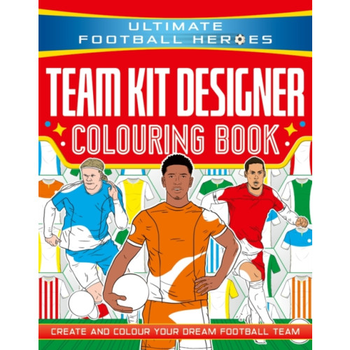 John Blake Publishing Ltd Ultimate Football Heroes: Team Kit Designer Colouring Book (häftad, eng)