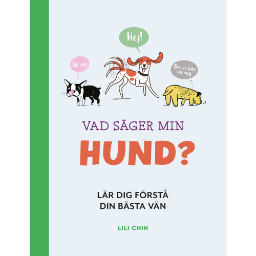 Lili Chin Vad säger min hund? : lär dig förstå din bästa vän (inbunden)
