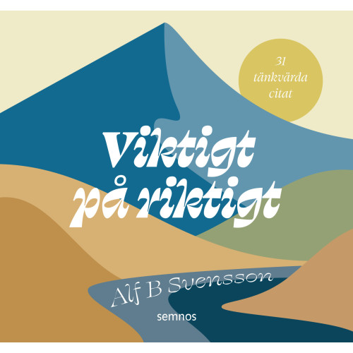 Alf B Svensson Viktigt på riktigt : 31 tänkvärda citat (bok, spiral)