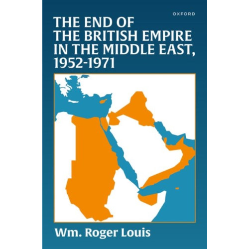 Oxford University Press The End of the British Empire in the Middle East, 1952—1971 (inbunden, eng)