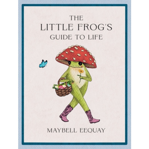 Maybell Eequay The Little Frog's Guide to Life (inbunden, eng)