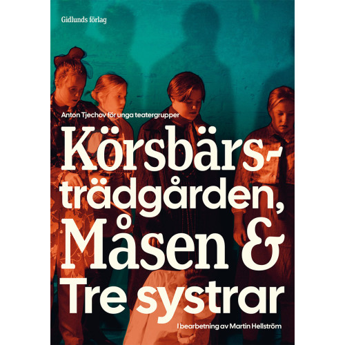 Anton Tjechov Anton Tjechov för unga teatergrupper : Körsbärsträdgården, Måsen & Tre systrar (häftad)