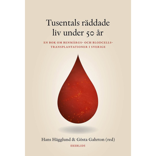 Ekerlids Tusentals liv räddade under 50 år : en bok om benmärgs- och blodcellstransplantationer i Sverige (inbunden)