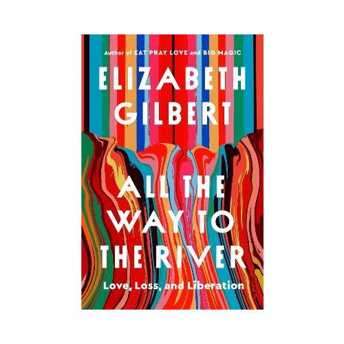 Elizabeth Gilbert All the Way to the River (inbunden, eng)
