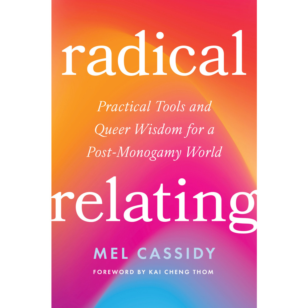 Produktbild för Radical Relating: A Queer and Polyamory-Informed Guide to Love Beyond the Myth of Monogamy (häftad, eng)