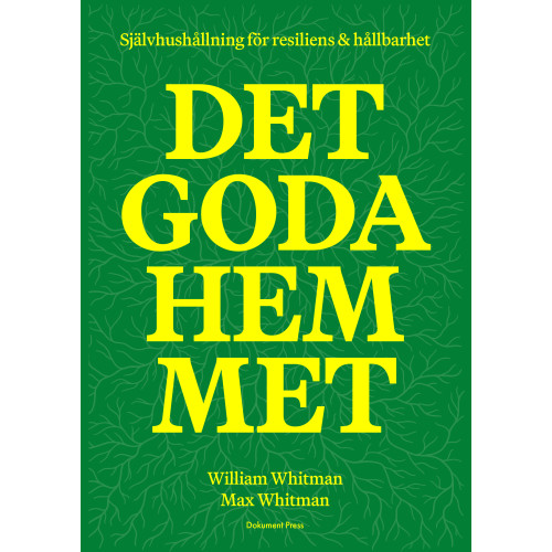 William Whitman Det goda hemmet: Självhushållning för resiliens & hållbarhet (inbunden)