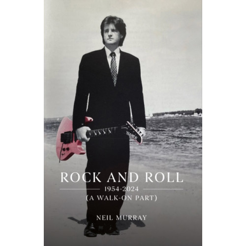 Troubador Publishing Rock and Roll, 1954-2024 (A Walk-On Part) (häftad, eng)