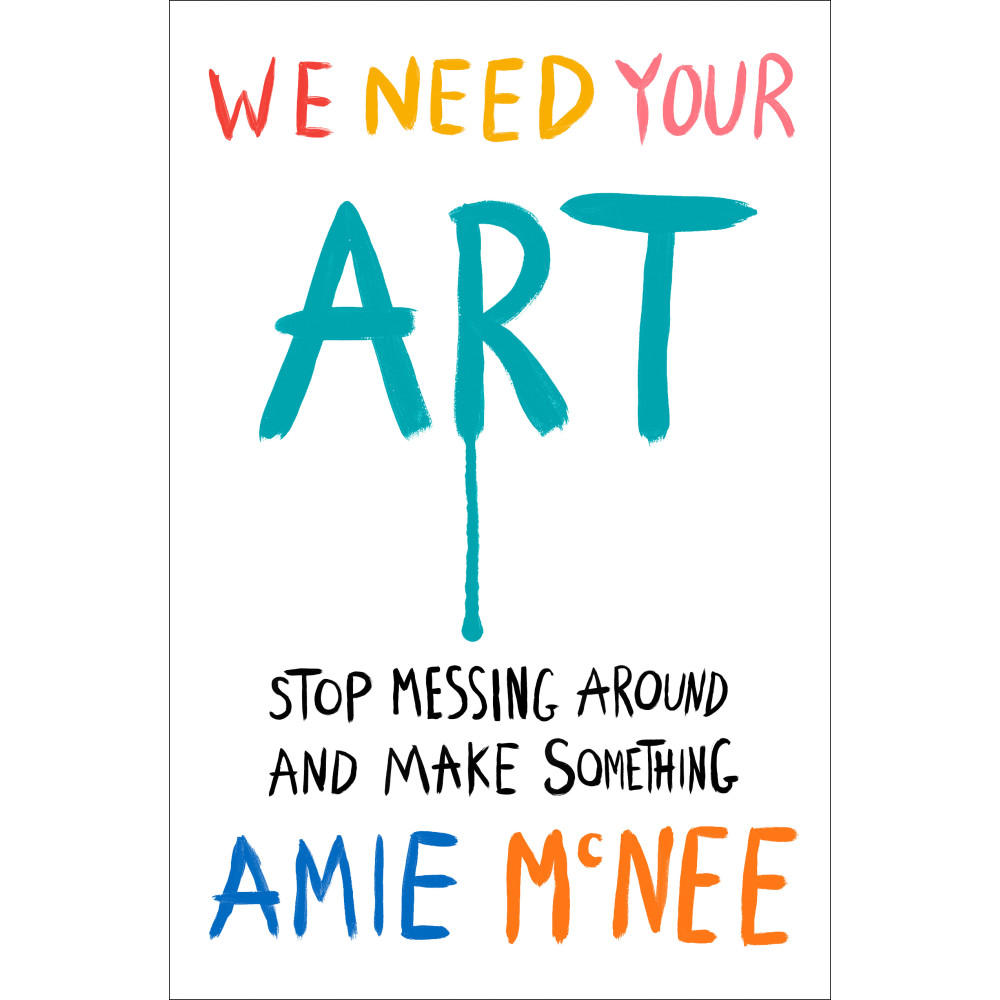 Produktbild för We Need Your Art: Stop Messing Around and Make Something (inbunden, eng)