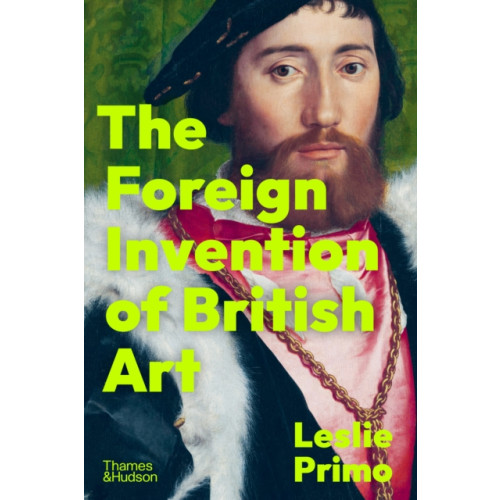 Thames & Hudson Ltd The Foreign Invention of British Art (inbunden, eng)
