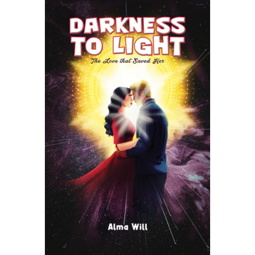 Austin Macauley Publishers Darkness to Light: The Love that Saved Her (inbunden, eng)