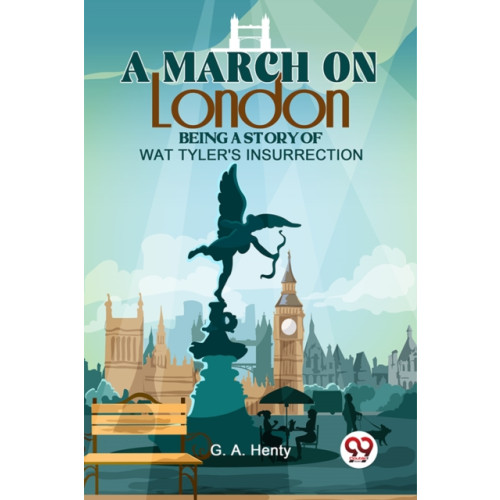 Double 9 Books LLP A March on London Being a Story of Wat Tyler's Insurrection (häftad, eng)