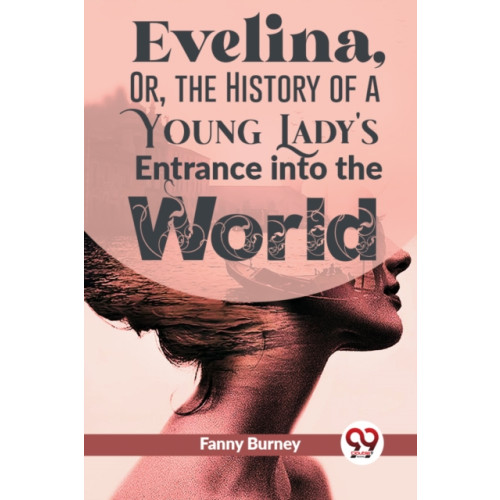 Double 9 Books LLP Evelina, or, the History of a Young Lady's Entrance into the World (häftad, eng)