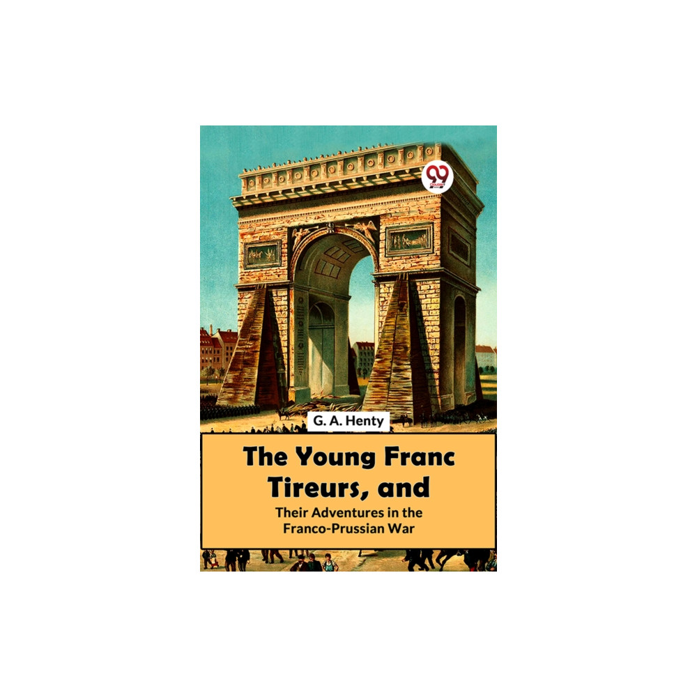 Produktbild för The Young Franc Tireurs, and Their Adventures in the Franco-Prussian War (häftad, eng)