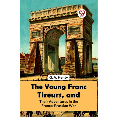 Double 9 Books LLP The Young Franc Tireurs, and Their Adventures in the Franco-Prussian War (häftad, eng)