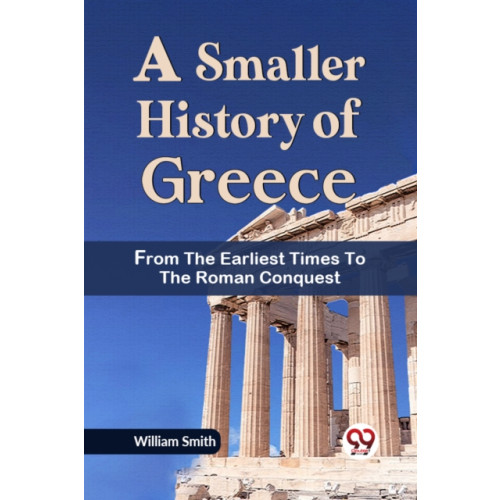 Double 9 Books LLP A Smaller History of Greece from the Earliest Times to the Roman Conquest (häftad, eng)