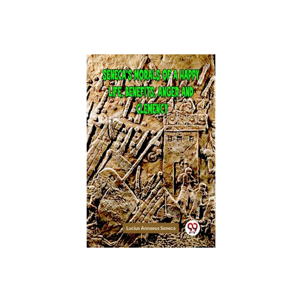 Produktbild för SENECA’S MORALS OF A HAPPY LIFE, BENEFITS, ANGER AND CLEMENCY (Edition2023) (häftad, eng)