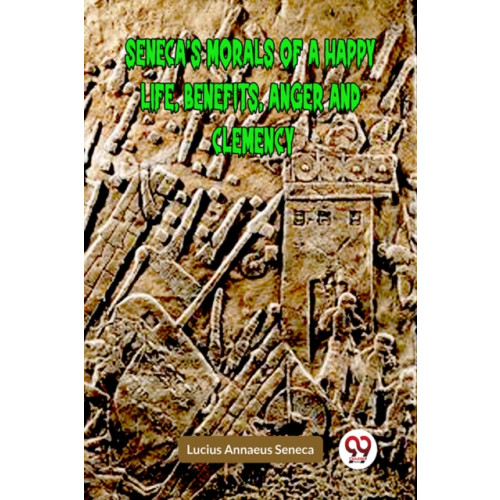 Double 9 Books LLP SENECA’S MORALS OF A HAPPY LIFE, BENEFITS, ANGER AND CLEMENCY (Edition2023) (häftad, eng)