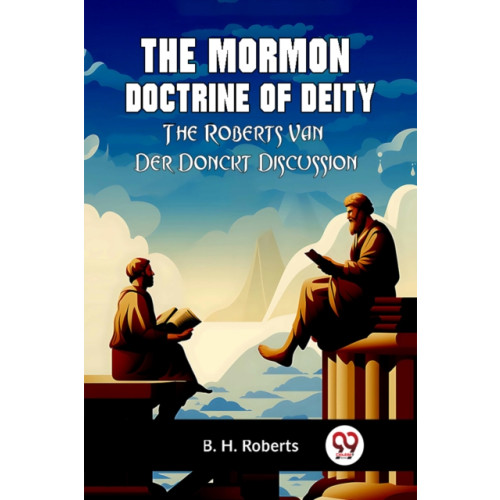 Double 9 Books LLP The Mormon Doctrine of DeityThe Roberts-Van Der Donckt Discussion (Edition2023) (häftad, eng)