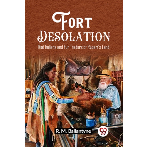 Double 9 Books LLP Fort DesolationRed Indians and Fur Traders of Rupert's Land (Edition2023) (häftad, eng)