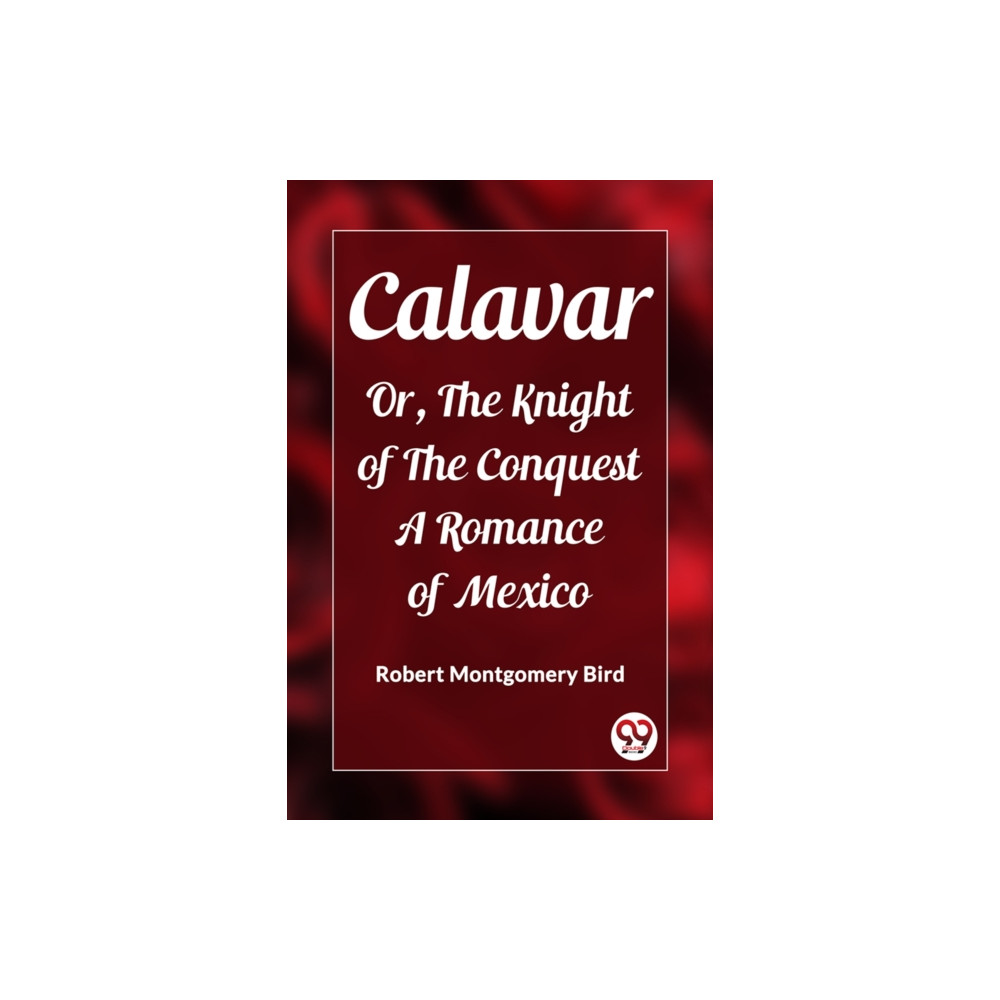 Produktbild för CalavarOr, The Knight of The Conquest A Romance of Mexico (Edition2023) (häftad, eng)