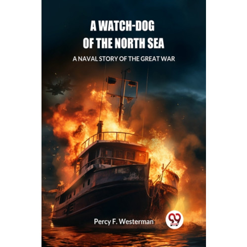 Double 9 Books LLP A Watch-dog of the North SeaA Naval Story of the Great War (Edition2024) (häftad, eng)