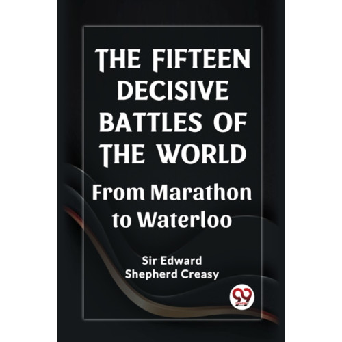 Double 9 Books LLP The Fifteen Decisive Battles of the Worldfrom Marathon to Waterloo (Edition2023) (häftad, eng)