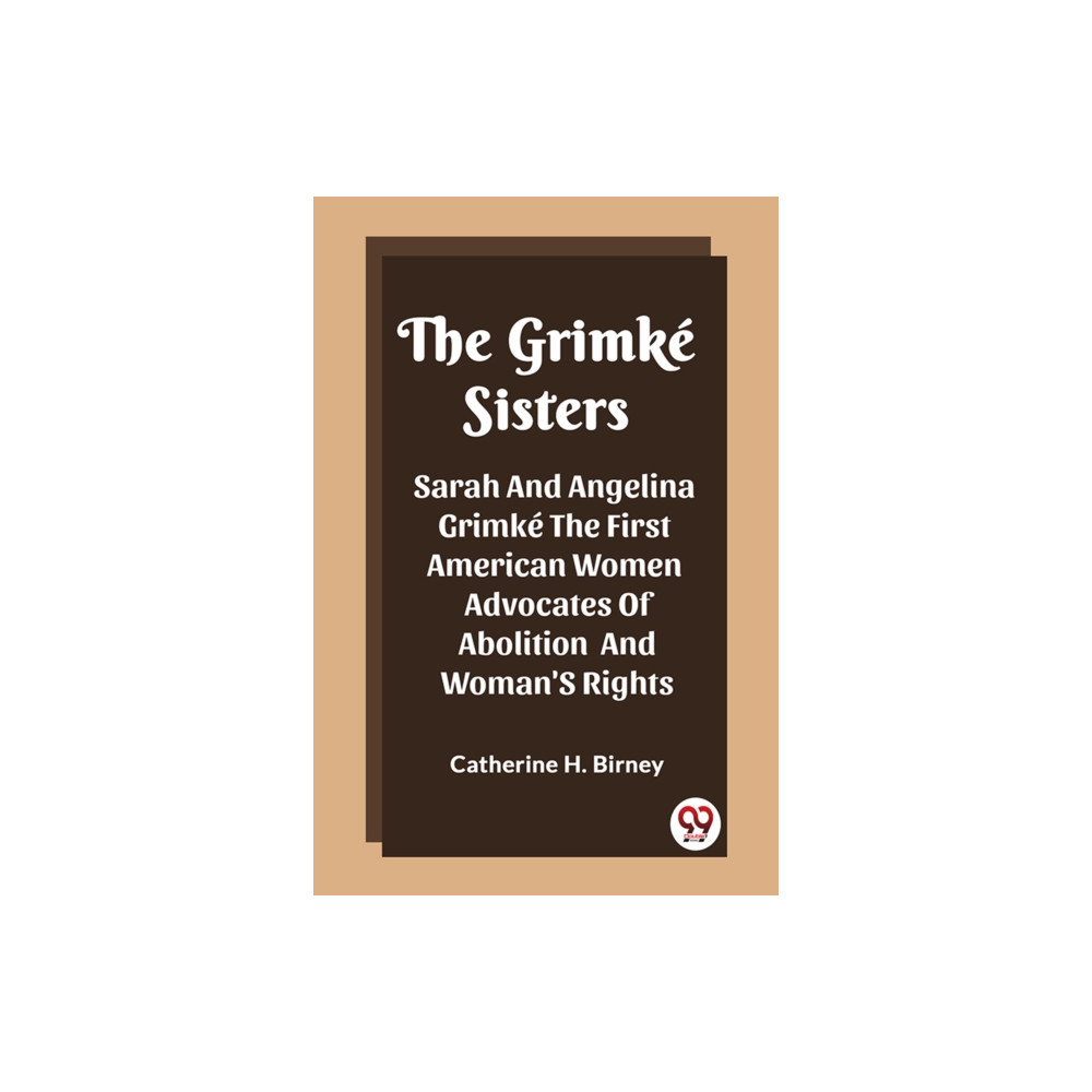 Produktbild för The Grimke SistersSarah And Angelina Grimke The First American Women Advocates Of Abolition And Woman'S Rights (Edition2023) (häftad, eng)