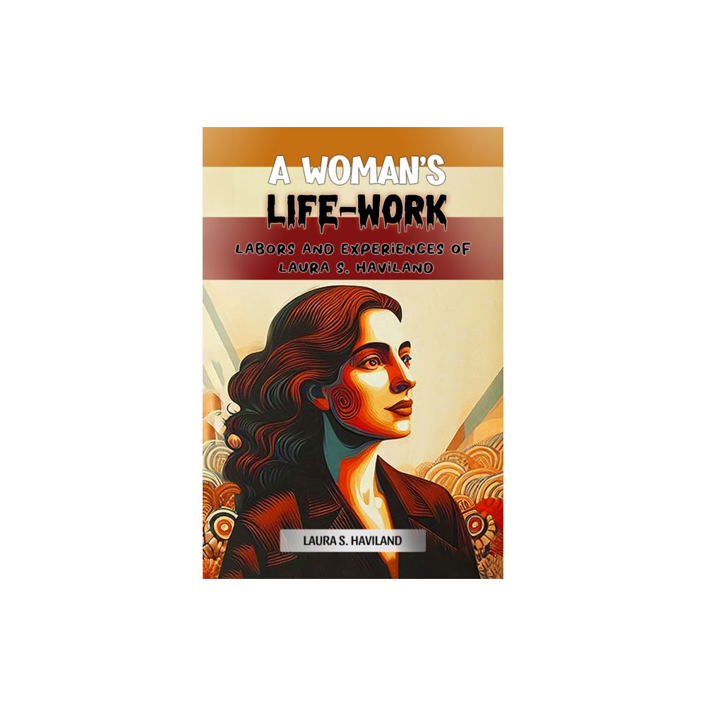 Produktbild för A Woman's Life-WorkLabors and Experiences of Laura S. Haviland (Edition2024) (häftad, eng)