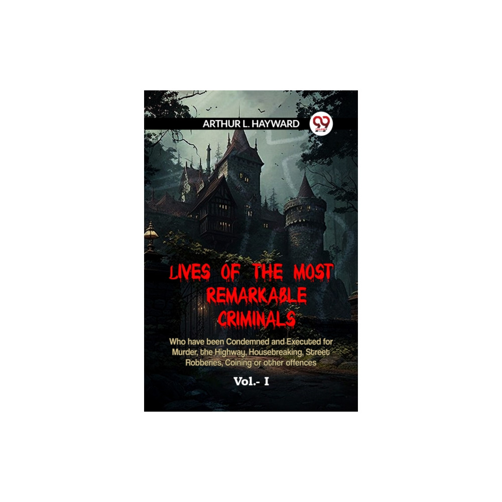 Produktbild för LIVES OF THE MOST REMARKABLE CRIMINALS Who have been Condemned and Executed for Murder, the Highway, Housebreaking, Street Robberies, Coining or other offences Vol. I (Edition2023) (häftad, eng)