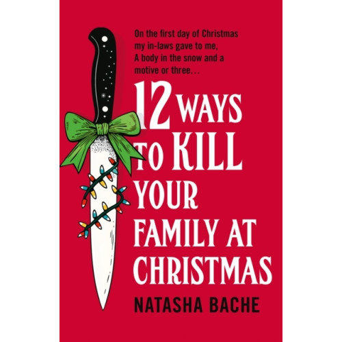 Natasha Bache 12 Ways to Kill Your Family at Christmas (häftad, eng)