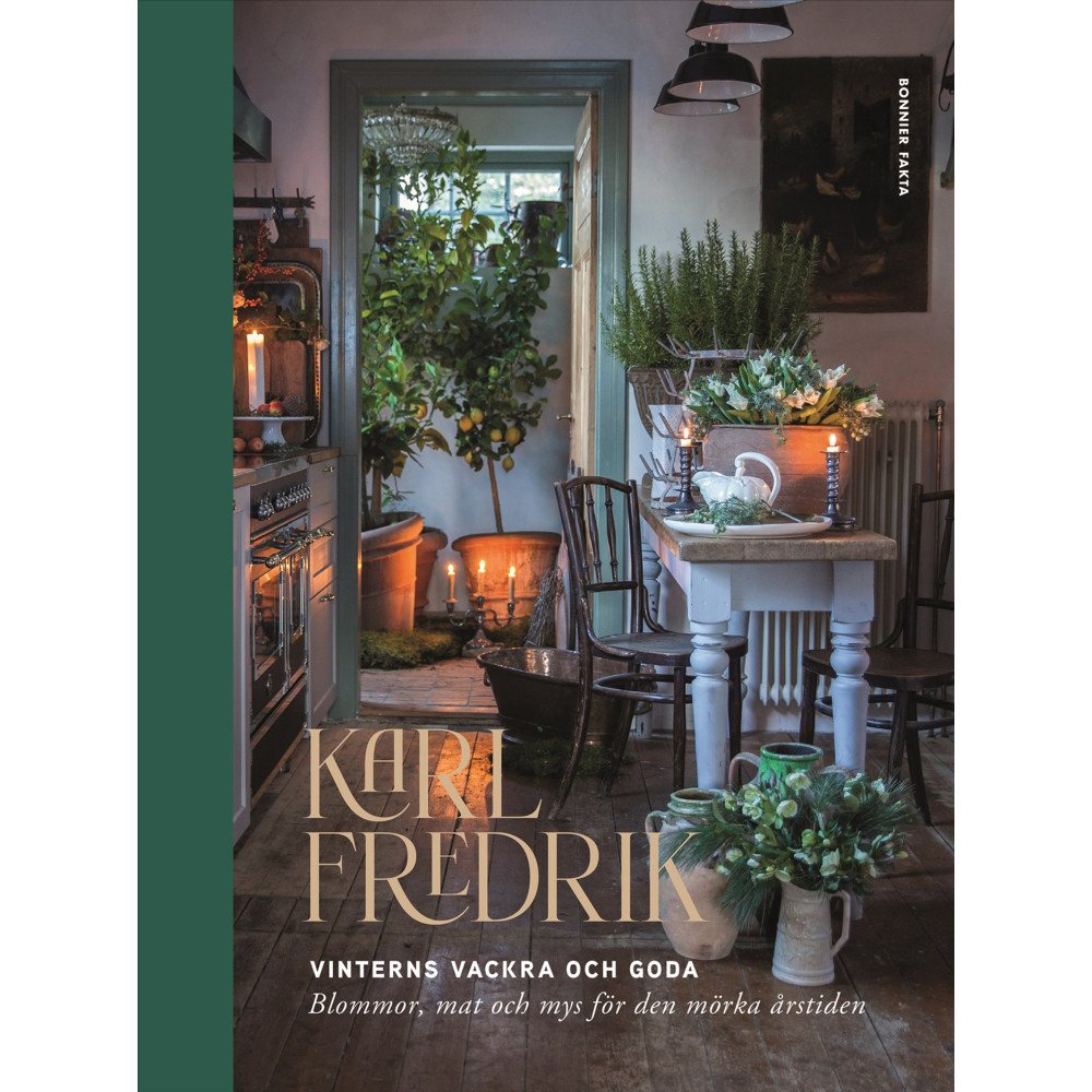 Produktbild för Karl Fredrik : vinterns vackra och goda - blommor, mat och mys för den mörka årstiden (inbunden)